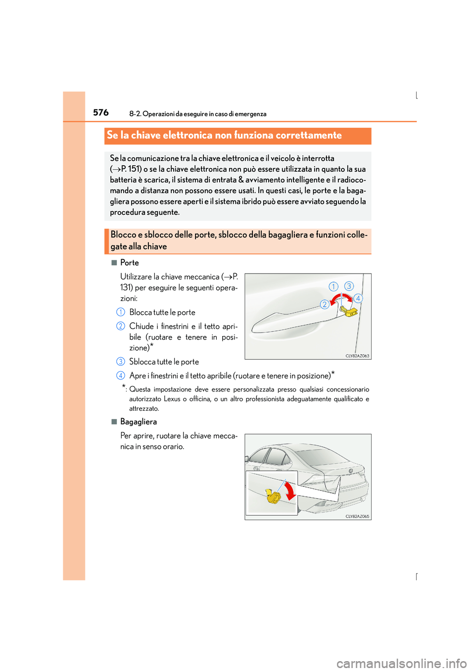 Lexus IS300h 2016 Manuale del proprietario (in Italian) 5768-2. Operazioni da eseguire in caso di emergenza
IS300h_EL(OM53D60L)■
Po r t e
Utilizzare la chiave meccanica (
→P.
131) per eseguire le seguenti opera-
zioni:
Blocca tutte le porte
Chiude i fi Lexus IS300h 2016 Manuale del proprietario (in Italian) 5768-2. Operazioni da eseguire in caso di emergenza
IS300h_EL(OM53D60L)■
Po r t e
Utilizzare la chiave meccanica (
→P.
131) per eseguire le seguenti opera-
zioni:
Blocca tutte le porte
Chiude i fi