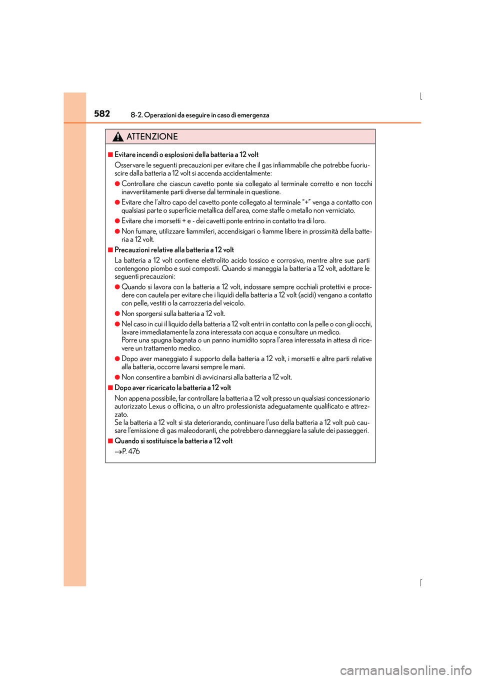 Lexus IS300h 2016 Manuale del proprietario (in Italian) 5828-2. Operazioni da eseguire in caso di emergenza
IS300h_EL(OM53D60L)
ATTENZIONE
■Evitare incendi o esplosioni della batteria a 12 volt
Osservare le seguenti precauzioni per evitare che il gas inf Lexus IS300h 2016 Manuale del proprietario (in Italian) 5828-2. Operazioni da eseguire in caso di emergenza
IS300h_EL(OM53D60L)
ATTENZIONE
■Evitare incendi o esplosioni della batteria a 12 volt
Osservare le seguenti precauzioni per evitare che il gas inf