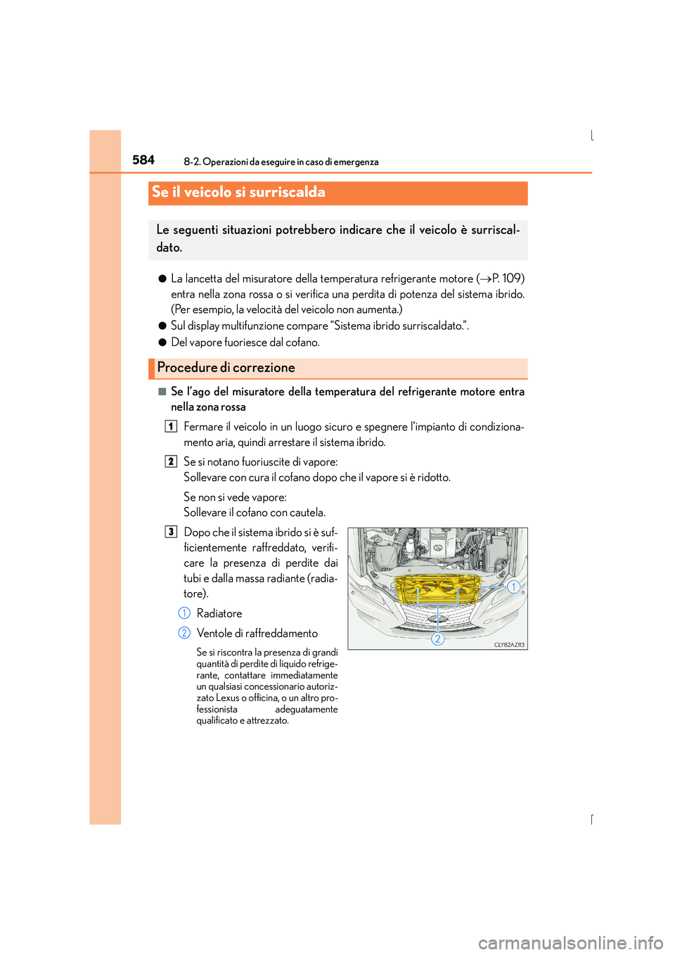 Lexus IS300h 2016 Manuale del proprietario (in Italian) 5848-2. Operazioni da eseguire in caso di emergenza
IS300h_EL(OM53D60L)●
La lancetta del misuratore della temperatura refrigerante motore (
→P. 1 0 9 )
entra nella zona rossa o si verifica una pe Lexus IS300h 2016 Manuale del proprietario (in Italian) 5848-2. Operazioni da eseguire in caso di emergenza
IS300h_EL(OM53D60L)●
La lancetta del misuratore della temperatura refrigerante motore (
→P. 1 0 9 )
entra nella zona rossa o si verifica una pe