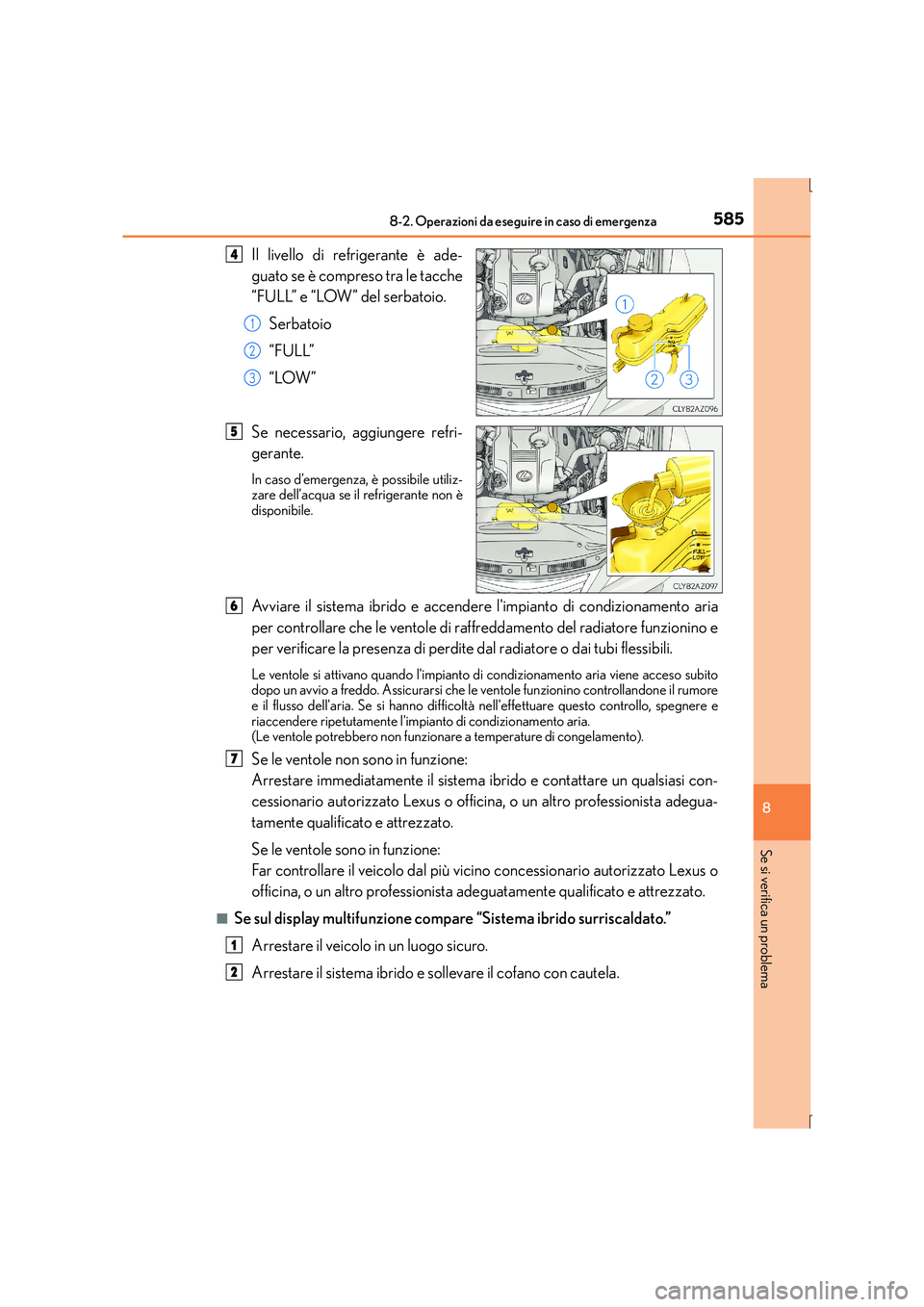 Lexus IS300h 2016 Manuale del proprietario (in Italian) 5858-2. Operazioni da eseguire in caso di emergenza
8
Se si verifica un problema
IS300h_EL(OM53D60L)
Il livello di refrigerante è ade-
guato se è compreso tra le tacche
“FULL” e “LOW” del se Lexus IS300h 2016 Manuale del proprietario (in Italian) 5858-2. Operazioni da eseguire in caso di emergenza
8
Se si verifica un problema
IS300h_EL(OM53D60L)
Il livello di refrigerante è ade-
guato se è compreso tra le tacche
“FULL” e “LOW” del se