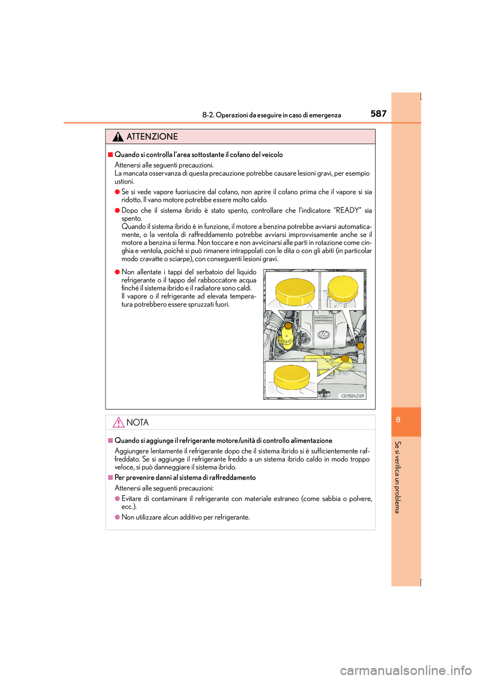 Lexus IS300h 2016 Manuale del proprietario (in Italian) 5878-2. Operazioni da eseguire in caso di emergenza
8
Se si verifica un problema
IS300h_EL(OM53D60L)
ATTENZIONE
■Quando si controlla l’area sottostante il cofano del veicolo
Attenersi alle seguent Lexus IS300h 2016 Manuale del proprietario (in Italian) 5878-2. Operazioni da eseguire in caso di emergenza
8
Se si verifica un problema
IS300h_EL(OM53D60L)
ATTENZIONE
■Quando si controlla l’area sottostante il cofano del veicolo
Attenersi alle seguent