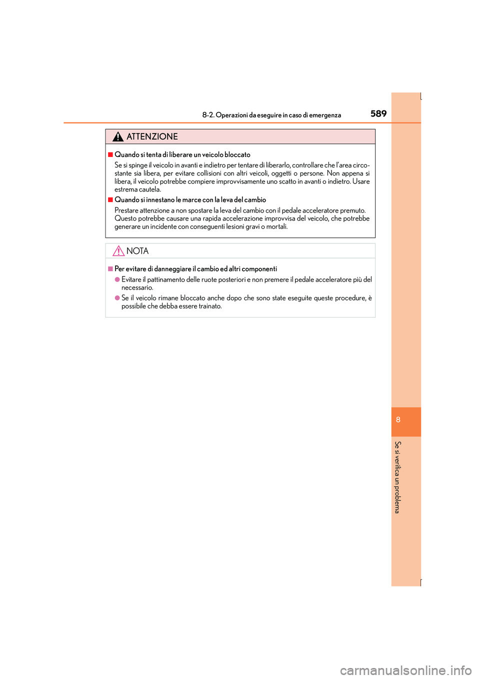 Lexus IS300h 2016 Manuale del proprietario (in Italian) 5898-2. Operazioni da eseguire in caso di emergenza
8
Se si verifica un problema
IS300h_EL(OM53D60L)
ATTENZIONE
■Quando si tenta di liberare un veicolo bloccato
Se si spinge il veicolo in avanti e i Lexus IS300h 2016 Manuale del proprietario (in Italian) 5898-2. Operazioni da eseguire in caso di emergenza
8
Se si verifica un problema
IS300h_EL(OM53D60L)
ATTENZIONE
■Quando si tenta di liberare un veicolo bloccato
Se si spinge il veicolo in avanti e i