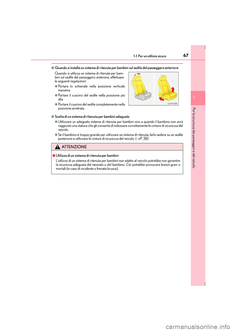 Lexus IS300h 2016 Manuale del proprietario (in Italian) 671-1. Per un utilizzo sicuro
1
Per la sicurezza dei passeggeri e del veicolo
IS300h_EL(OM53D60L)
■Quando si installa un sistema di ritenuta per bambini sul sedile del passeggero anteriore
■Scelta Lexus IS300h 2016 Manuale del proprietario (in Italian) 671-1. Per un utilizzo sicuro
1
Per la sicurezza dei passeggeri e del veicolo
IS300h_EL(OM53D60L)
■Quando si installa un sistema di ritenuta per bambini sul sedile del passeggero anteriore
■Scelta