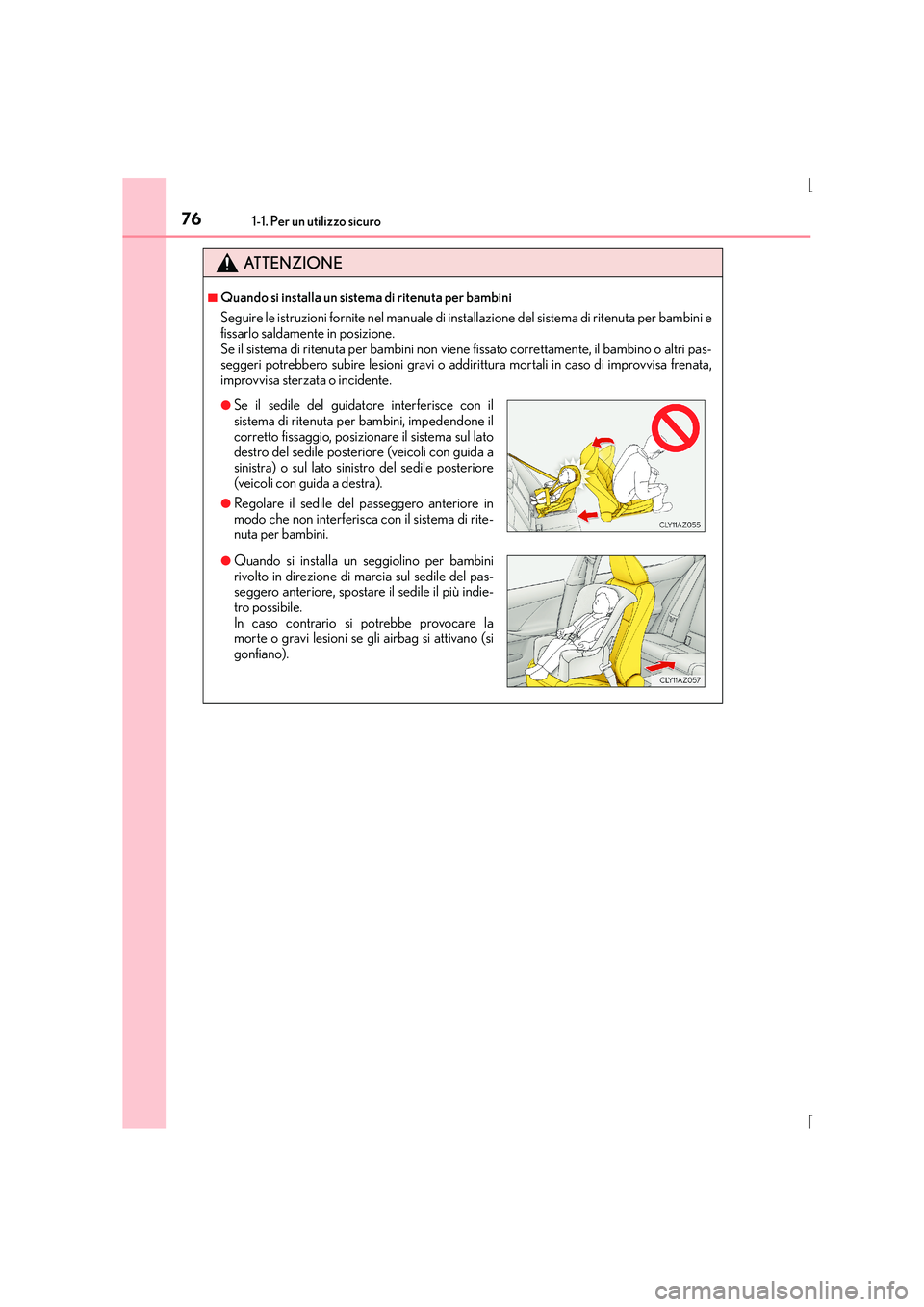 Lexus IS300h 2016 Manuale del proprietario (in Italian) 761-1. Per un utilizzo sicuro
IS300h_EL(OM53D60L)
ATTENZIONE
■Quando si installa un sistema di ritenuta per bambini
Seguire le istruzioni fornite nel manuale di installazione del sistema di ritenuta Lexus IS300h 2016 Manuale del proprietario (in Italian) 761-1. Per un utilizzo sicuro
IS300h_EL(OM53D60L)
ATTENZIONE
■Quando si installa un sistema di ritenuta per bambini
Seguire le istruzioni fornite nel manuale di installazione del sistema di ritenuta