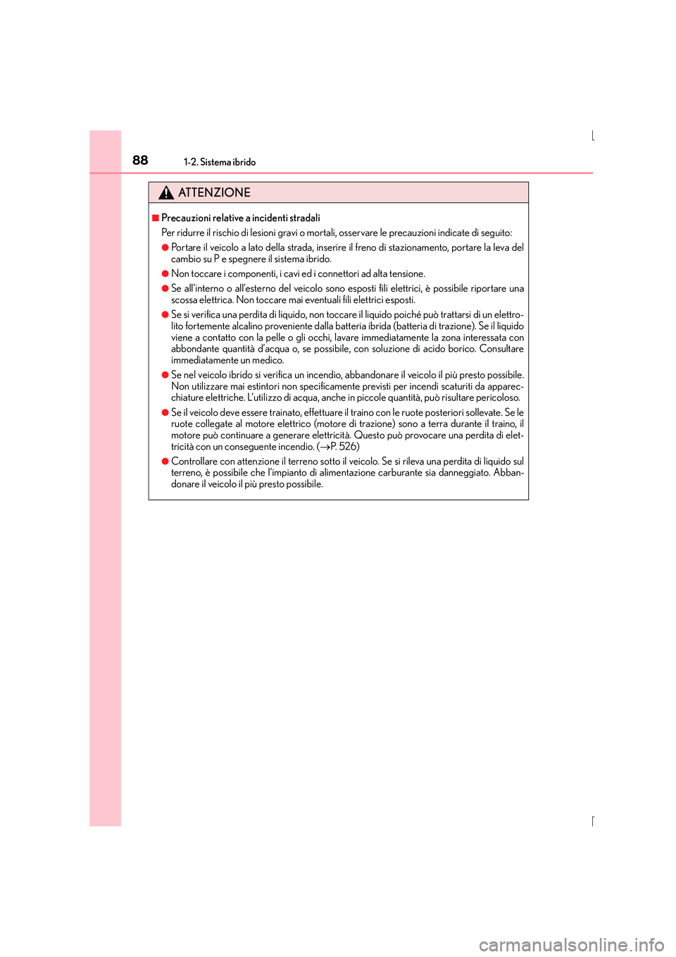 Lexus IS300h 2016 Manuale del proprietario (in Italian) 881-2. Sistema ibrido
IS300h_EL(OM53D60L)
ATTENZIONE
■Precauzioni relative a incidenti stradali
Per ridurre il rischio di lesioni gravi o mortali, osservare le precauzioni indicate di seguito:
●Po Lexus IS300h 2016 Manuale del proprietario (in Italian) 881-2. Sistema ibrido
IS300h_EL(OM53D60L)
ATTENZIONE
■Precauzioni relative a incidenti stradali
Per ridurre il rischio di lesioni gravi o mortali, osservare le precauzioni indicate di seguito:
●Po