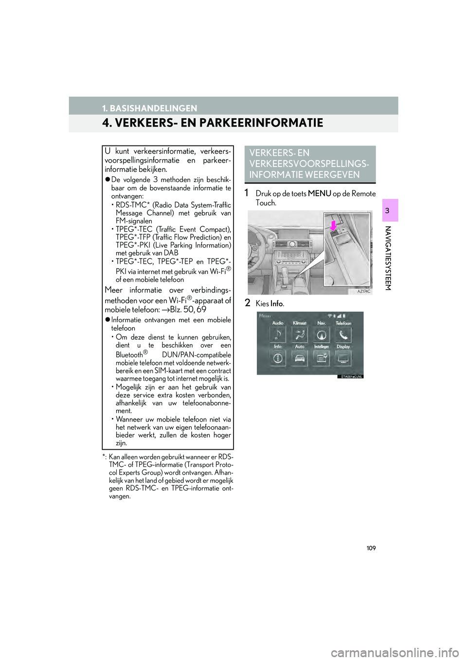 Lexus IS300h 2016 Navigation manual (in Dutch) 109
1. BASISHANDELINGEN
IS_Navi_EE
NAVIGATIESYSTEEM
3
4. VERKEERS- EN PARKEERINFORMATIE
*: Kan alleen worden gebruikt wanneer er RDS-
TMC- of TPEG-informa tie (Transport Proto-
col Experts Group) wor Lexus IS300h 2016 Navigation manual (in Dutch) 109
1. BASISHANDELINGEN
IS_Navi_EE
NAVIGATIESYSTEEM
3
4. VERKEERS- EN PARKEERINFORMATIE
*: Kan alleen worden gebruikt wanneer er RDS-
TMC- of TPEG-informa tie (Transport Proto-
col Experts Group) wor
