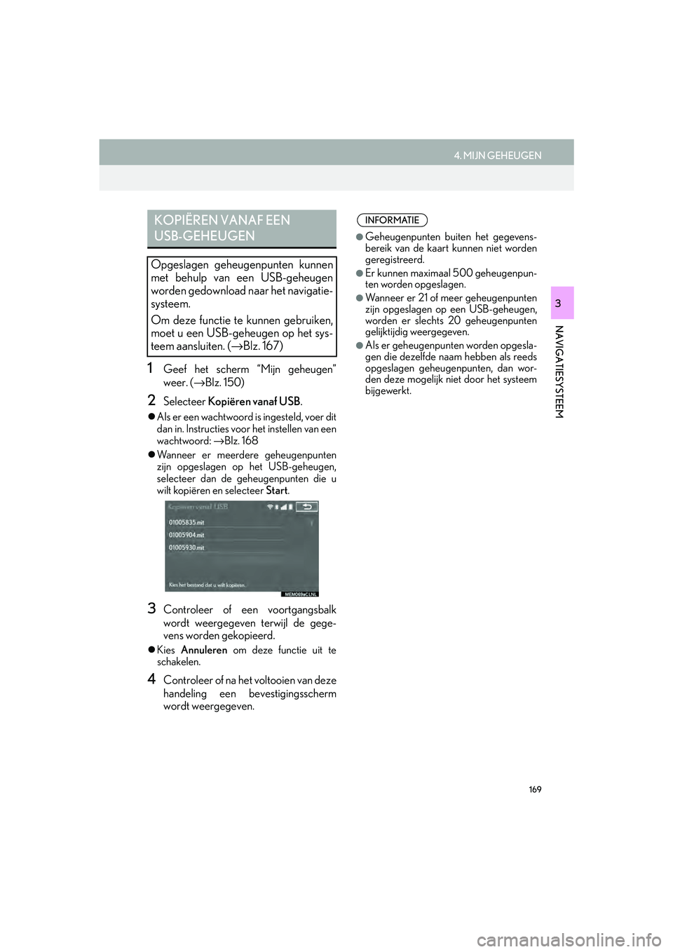 Lexus IS300h 2016 Navigation manual (in Dutch) 169
4. MIJN GEHEUGEN
IS_Navi_EE
NAVIGATIESYSTEEM
3
1Geef het scherm “Mijn geheugen”
weer. (→Blz. 150)
2Selecteer Kopiëren vanaf USB .
Als er een wachtwoord is ingesteld, voer dit
dan in. In Lexus IS300h 2016 Navigation manual (in Dutch) 169
4. MIJN GEHEUGEN
IS_Navi_EE
NAVIGATIESYSTEEM
3
1Geef het scherm “Mijn geheugen”
weer. (→Blz. 150)
2Selecteer Kopiëren vanaf USB .
Als er een wachtwoord is ingesteld, voer dit
dan in. In