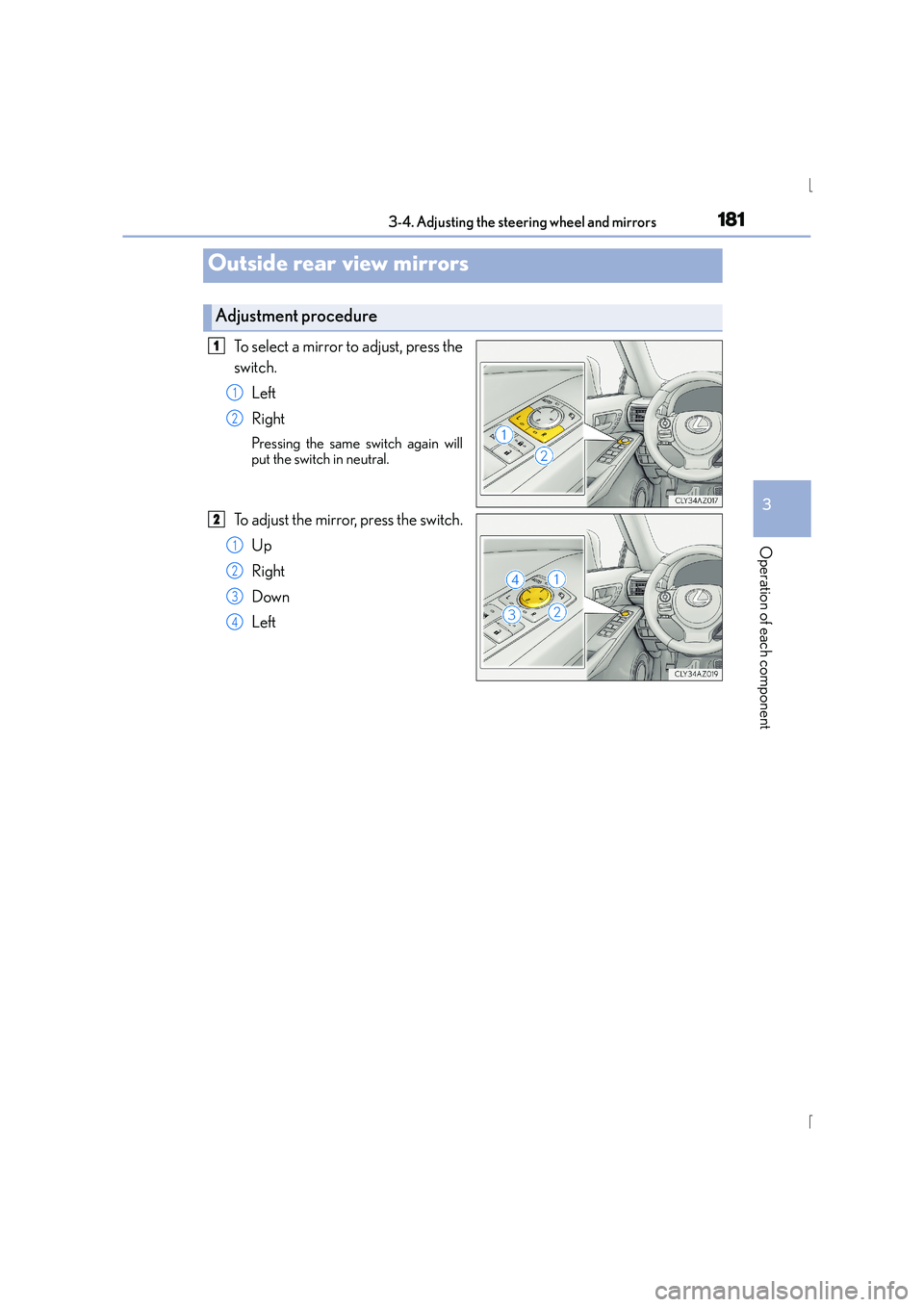 Lexus IS300h 2015  Owners Manual 1813-4. Adjusting the steering wheel and mirrors
3
Operation of each component
IS300h_EE(OM53D56E)
To select a mirror to adjust, press the
switch.Left
Right
Pressing the same switch again will
put the