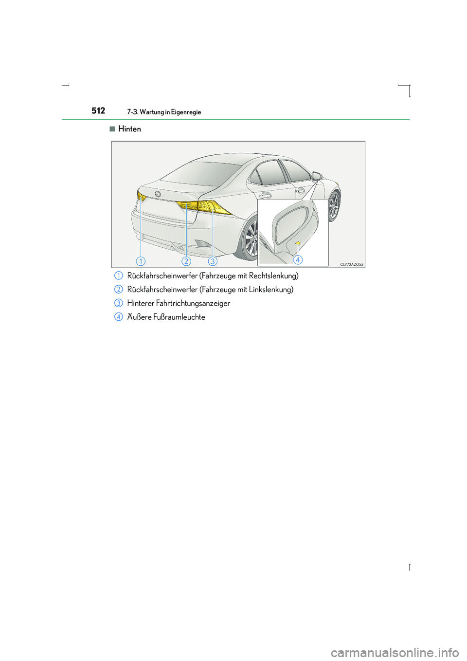 Lexus IS300h 2015  Betriebsanleitung (in German) 5127-3. Wartung in Eigenregie
IS300h_EM(OM53D58M)■
Hinten
Rückfahrscheinwerfer (Fahrzeuge mit Rechtslenkung)
Rückfahrscheinwerfer (Fahrzeuge mit Linkslenkung)
Hinterer Fahrtrichtungsanzeiger
Äuß