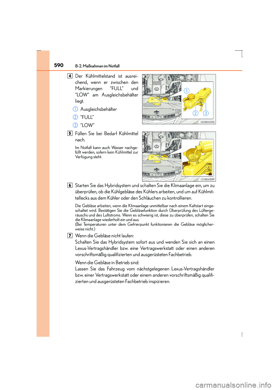 Lexus IS300h 2015 Betriebsanleitung (in German) 5908-2. Maßnahmen im Notfall
IS300h_EM(OM53D58M)
Der Kühlmittelstand ist ausrei-
chend, wenn er zwischen den
Markierungen “FULL” und
“LOW” am Ausgleichsbehälter
liegt.Ausgleichsbehälter
Lexus IS300h 2015 Betriebsanleitung (in German) 5908-2. Maßnahmen im Notfall
IS300h_EM(OM53D58M)
Der Kühlmittelstand ist ausrei-
chend, wenn er zwischen den
Markierungen “FULL” und
“LOW” am Ausgleichsbehälter
liegt.Ausgleichsbehälter