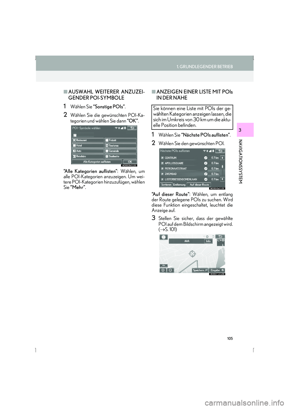 Lexus IS300h 2015  Navigationshandbuch (in German) 105
1. GRUNDLEGENDER BETRIEB
IS_Navi_EM
NAVIGATIONSSYSTEM
3
■AUSWAHL WEITERER ANZUZEI-
GENDER POI-SYMBOLE
1Wählen Sie  “Sonstige POIs” .
2Wählen Sie die gewünschten POI-Ka-
tegorien und wähl