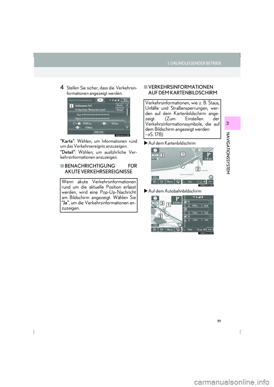 Lexus IS300h 2015  Navigationshandbuch (in German) 111
1. GRUNDLEGENDER BETRIEB
IS_Navi_EM
NAVIGATIONSSYSTEM
3
4Stellen Sie sicher, dass die Verkehrsin-
formationen angezeigt werden.
“Karte” : Wählen, um Informationen rund
um das Verkehrsereignis