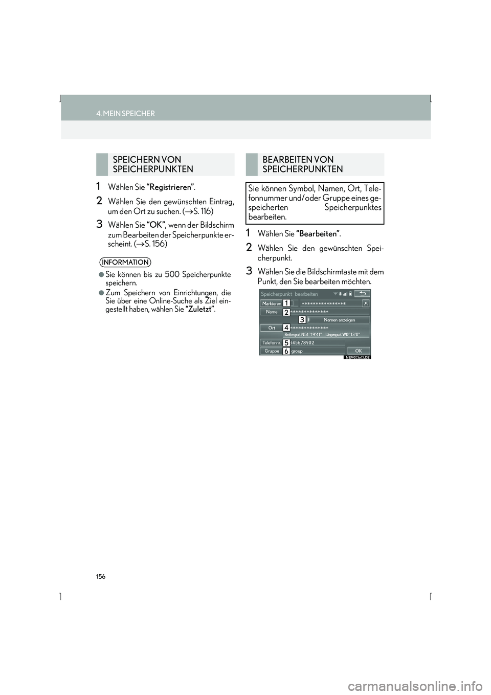 Lexus IS300h 2015  Navigationshandbuch (in German) 156
4. MEIN SPEICHER
IS_Navi_EM
1Wählen Sie “Registrieren” .
2Wählen Sie den gewünschten Eintrag,
um den Ort zu suchen. ( →S. 116)
3Wählen Sie  “OK”, wenn der Bildschirm
zum Bearbeiten d