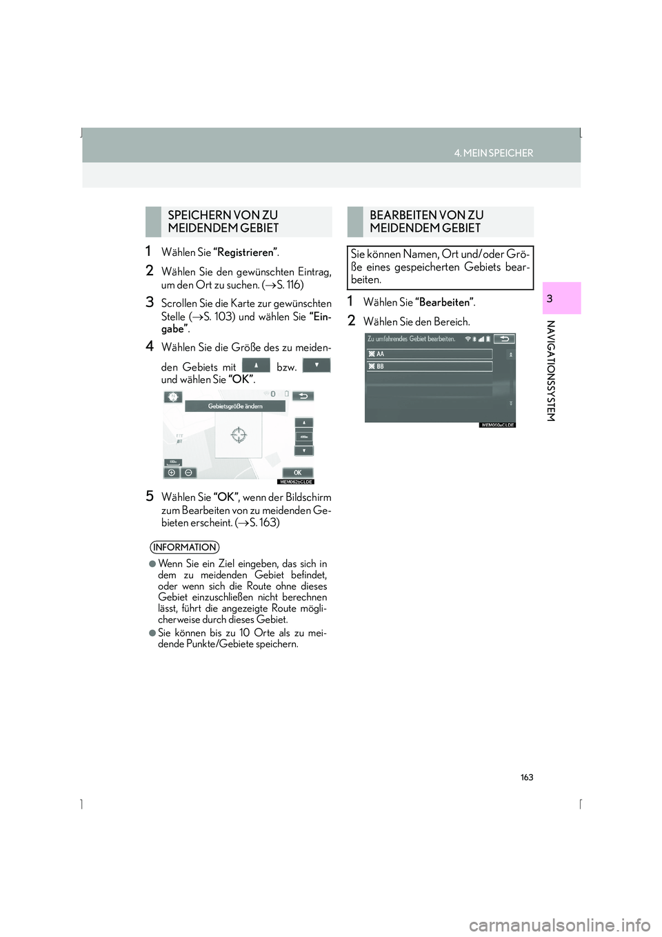 Lexus IS300h 2015  Navigationshandbuch (in German) 163
4. MEIN SPEICHER
IS_Navi_EM
NAVIGATIONSSYSTEM
3
1Wählen Sie “Registrieren” .
2Wählen Sie den gewünschten Eintrag,
um den Ort zu suchen. ( →S. 116)
3Scrollen Sie die Karte zur gewünschten