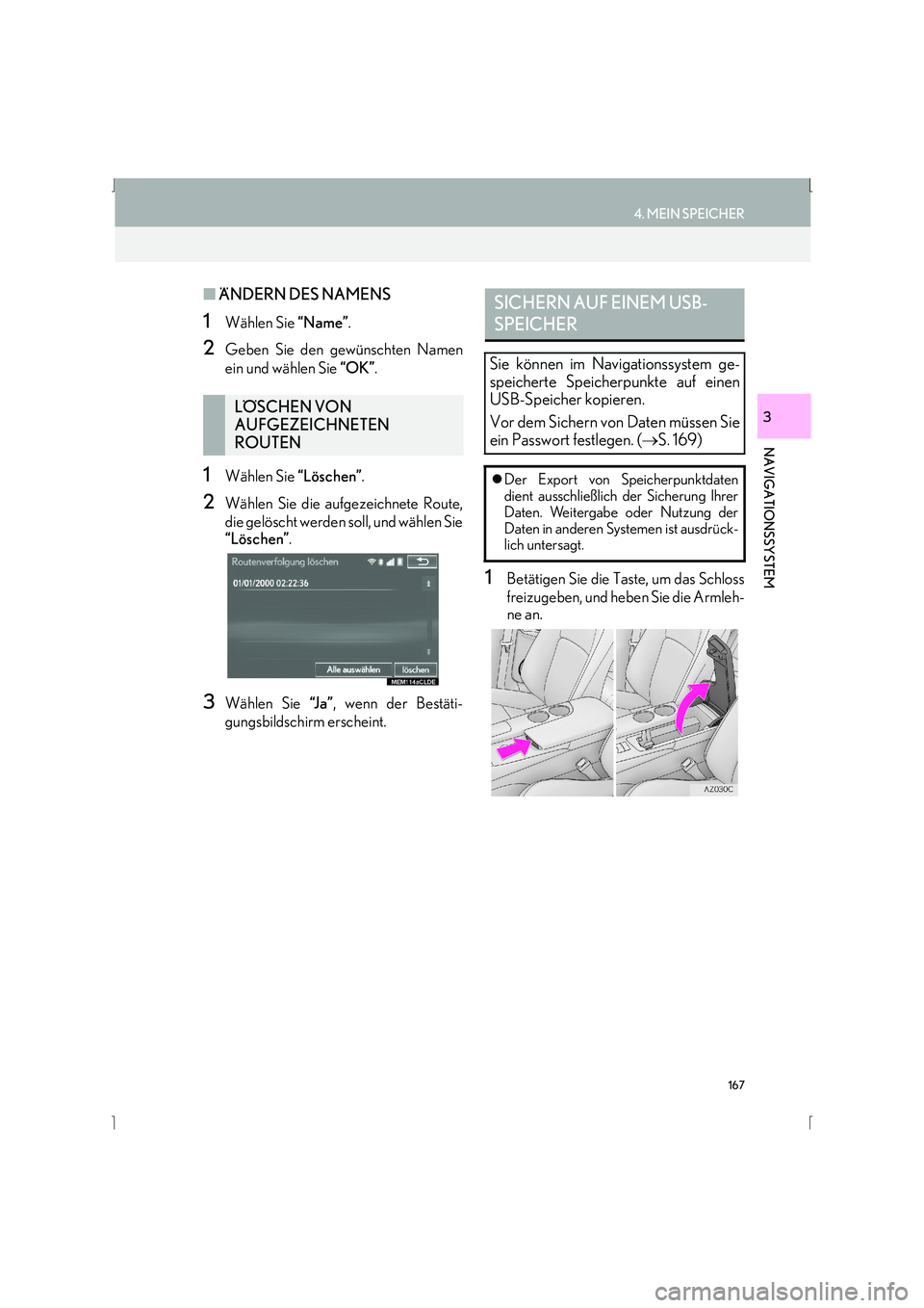 Lexus IS300h 2015  Navigationshandbuch (in German) 167
4. MEIN SPEICHER
IS_Navi_EM
NAVIGATIONSSYSTEM
3
■ÄNDERN DES NAMENS
1Wählen Sie  “Name”.
2Geben Sie den gewünschten Namen
ein und wählen Sie  “OK”.
1Wählen Sie  “Löschen”.
2Wäh
