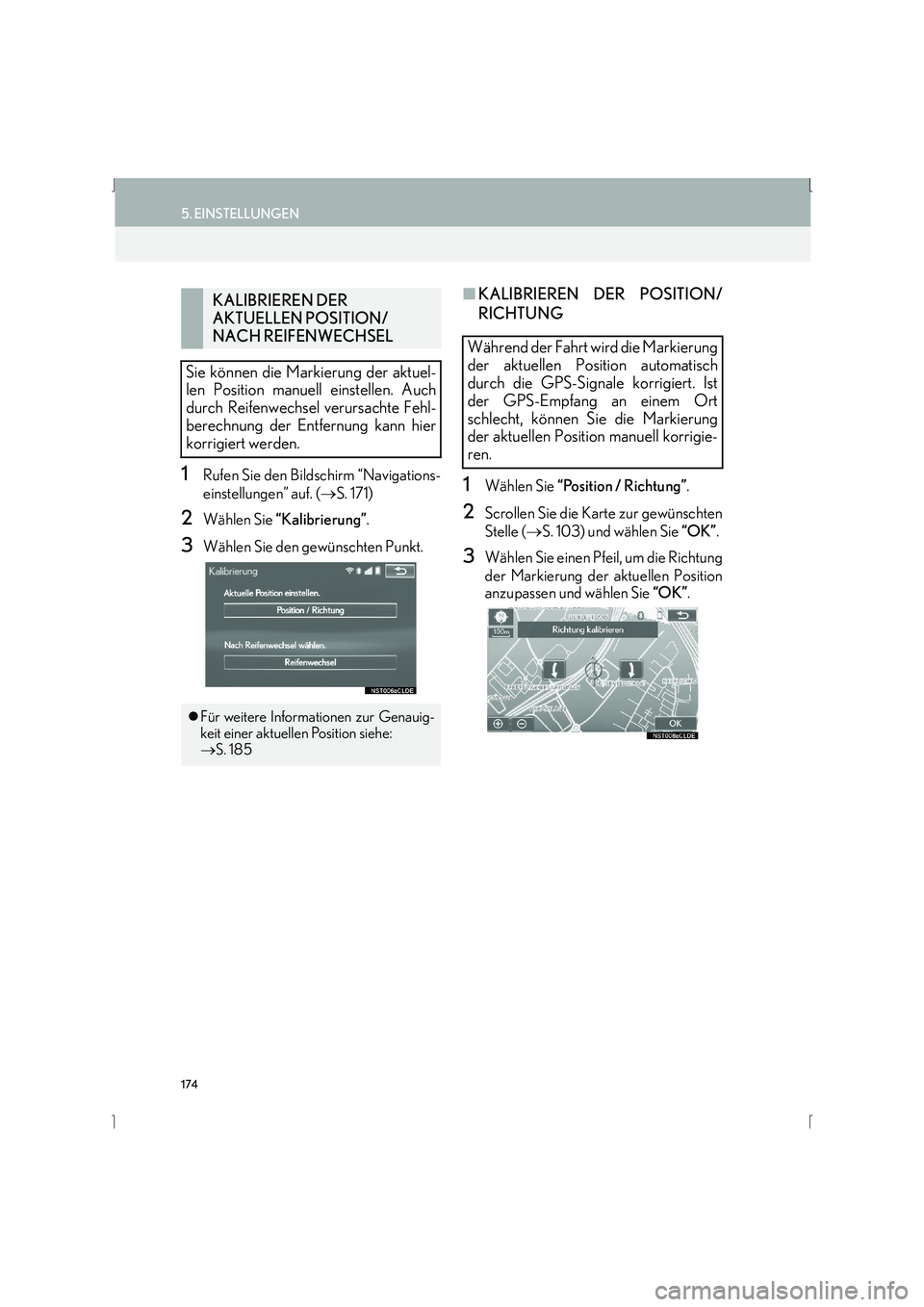 Lexus IS300h 2015  Navigationshandbuch (in German) 174
5. EINSTELLUNGEN
IS_Navi_EM
1Rufen Sie den Bildschirm “Navigations-
einstellungen” auf. (→S. 171)
2Wählen Sie  “Kalibrierung” .
3Wählen Sie den gewünschten Punkt.
■KALIBRIEREN DER P
