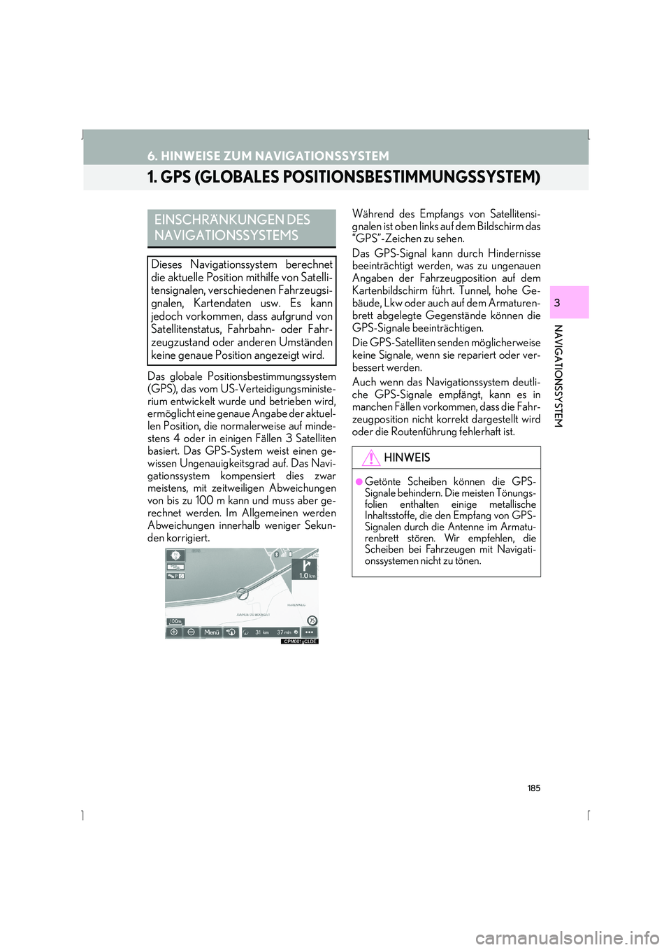 Lexus IS300h 2015  Navigationshandbuch (in German) 185
IS_Navi_EM
NAVIGATIONSSYSTEM
3
6. HINWEISE ZUM NAVIGATIONSSYSTEM
1. GPS (GLOBALES POSITIONSBESTIMMUNGSSYSTEM)
Das globale Positionsbestimmungssystem
(GPS), das vom US-Verteidigungsministe-
rium en