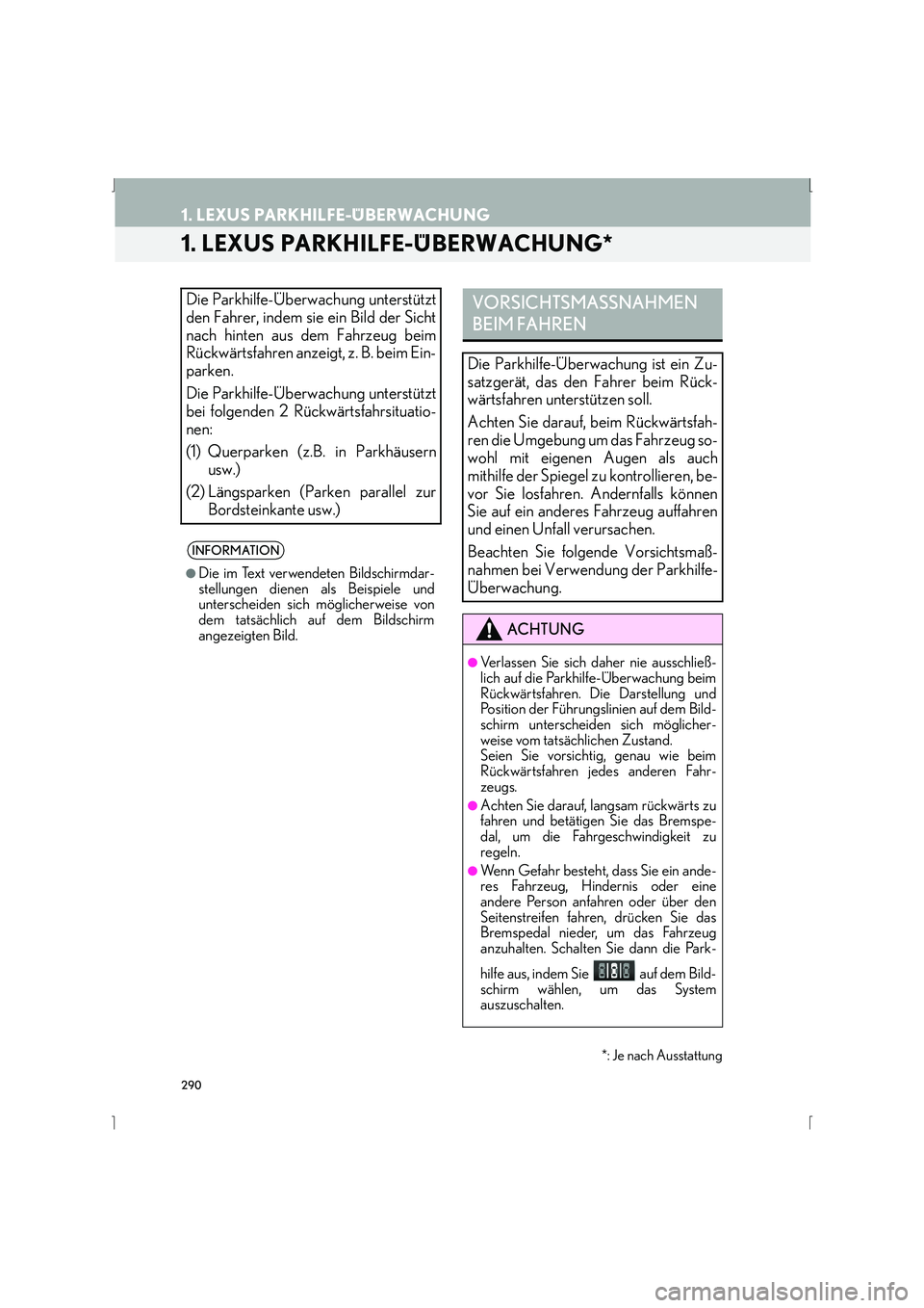 Lexus IS300h 2015 Navigationshandbuch (in German) 290
IS_Navi_EM
1. LEXUS PARKHILFE-ÜBERWACHUNG
1. LEXUS PARKHILFE-ÜBERWACHUNG*
Die Parkhilfe-Überwachung unterstützt
den Fahrer, indem sie ein Bild der Sicht
nach hinten aus dem Fahrzeug beim
Rück Lexus IS300h 2015 Navigationshandbuch (in German) 290
IS_Navi_EM
1. LEXUS PARKHILFE-ÜBERWACHUNG
1. LEXUS PARKHILFE-ÜBERWACHUNG*
Die Parkhilfe-Überwachung unterstützt
den Fahrer, indem sie ein Bild der Sicht
nach hinten aus dem Fahrzeug beim
Rück