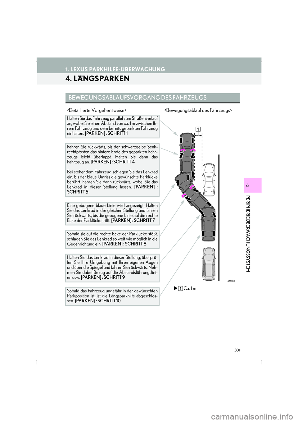 Lexus IS300h 2015 Navigationshandbuch (in German) 301
1. LEXUS PARKHILFE-ÜBERWACHUNG
IS_Navi_EM
PERIPHERIEÜBERWACHUNGSSYSTEM
6
4. LÄNGSPARKEN
BEWEGUNGSABLAUFSVORGANG DES FAHRZEUGS
<Detaillierte Vorgehensweise> <Bewegungsablauf des Fahrzeugs>
Halte Lexus IS300h 2015 Navigationshandbuch (in German) 301
1. LEXUS PARKHILFE-ÜBERWACHUNG
IS_Navi_EM
PERIPHERIEÜBERWACHUNGSSYSTEM
6
4. LÄNGSPARKEN
BEWEGUNGSABLAUFSVORGANG DES FAHRZEUGS
<Detaillierte Vorgehensweise> <Bewegungsablauf des Fahrzeugs>
Halte