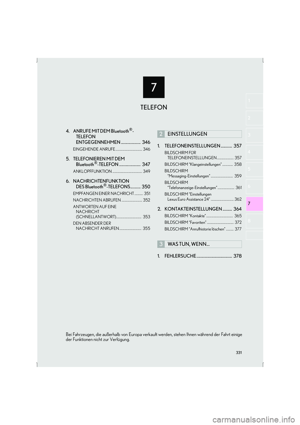 Lexus IS300h 2015  Navigationshandbuch (in German) 7
331
IS_Navi_EM
7
2
1
3
4
5
6
8
4. ANRUFE MIT DEM Bluetooth®-
TELEFON 
ENTGEGENNEHMEN .....................  346
EINGEHENDE ANRUFE ................................... 346
5. TELEFONIEREN MIT DEM  Bl