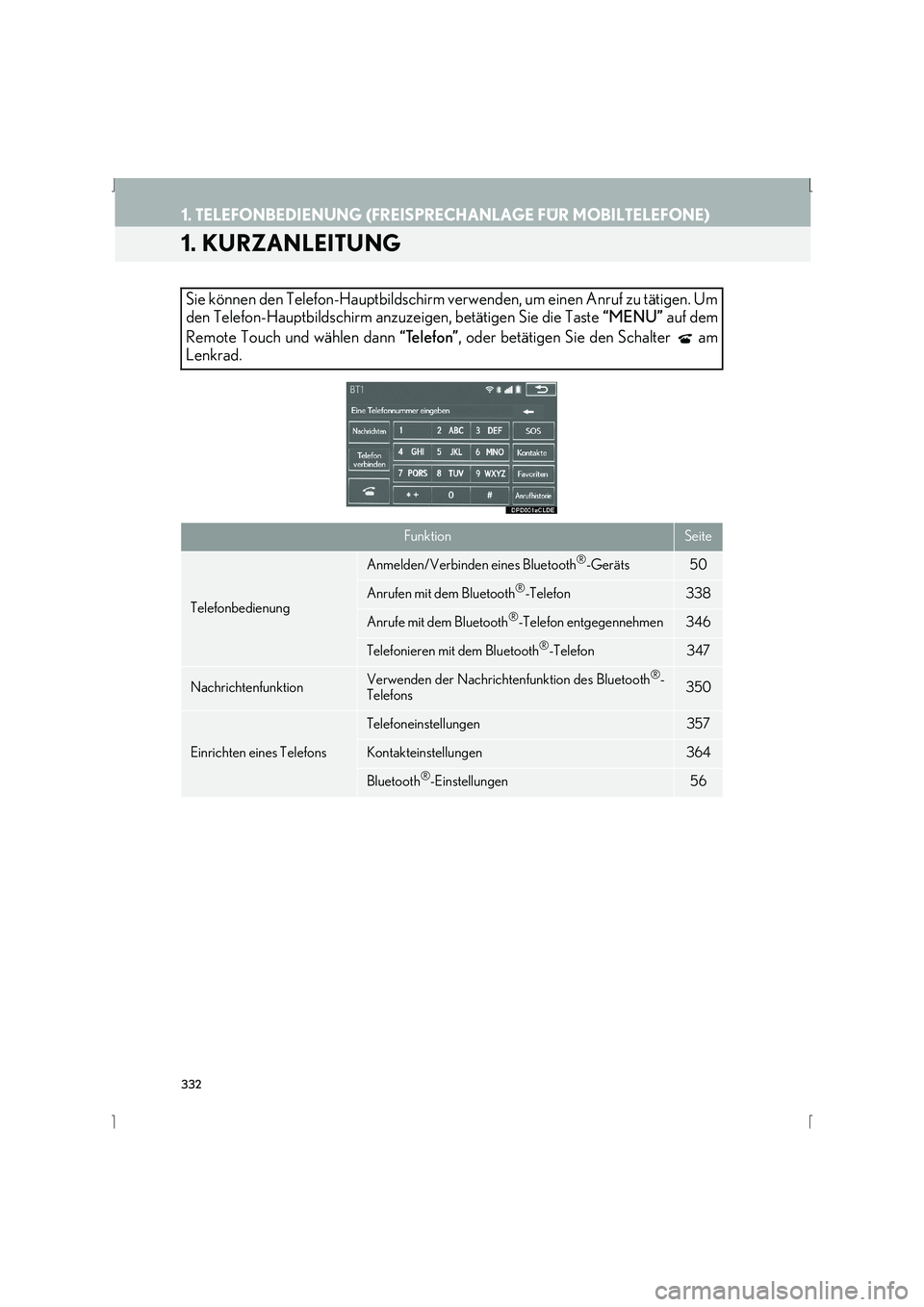 Lexus IS300h 2015  Navigationshandbuch (in German) 332
IS_Navi_EM
1. TELEFONBEDIENUNG (FREISPRECHANLAGE FÜR MOBILTELEFONE)
1. KURZANLEITUNG
Sie können den Telefon-Hauptbildschirm verwenden, um einen Anruf zu tätigen. Um
den Telefon-Hauptbildschirm 