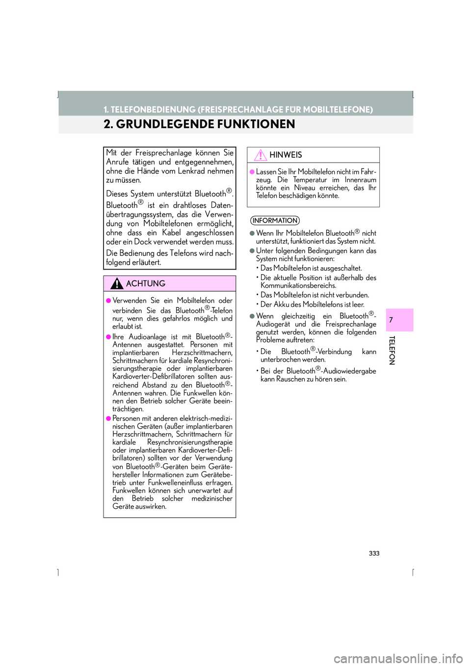 Lexus IS300h 2015  Navigationshandbuch (in German) 333
1. TELEFONBEDIENUNG (FREISPRECHANLAGE FÜR MOBILTELEFONE)
IS_Navi_EM
TELEFON
7
2. GRUNDLEGENDE FUNKTIONEN
Mit der Freisprechanlage können Sie
Anrufe tätigen und entgegennehmen,
ohne die Hände v