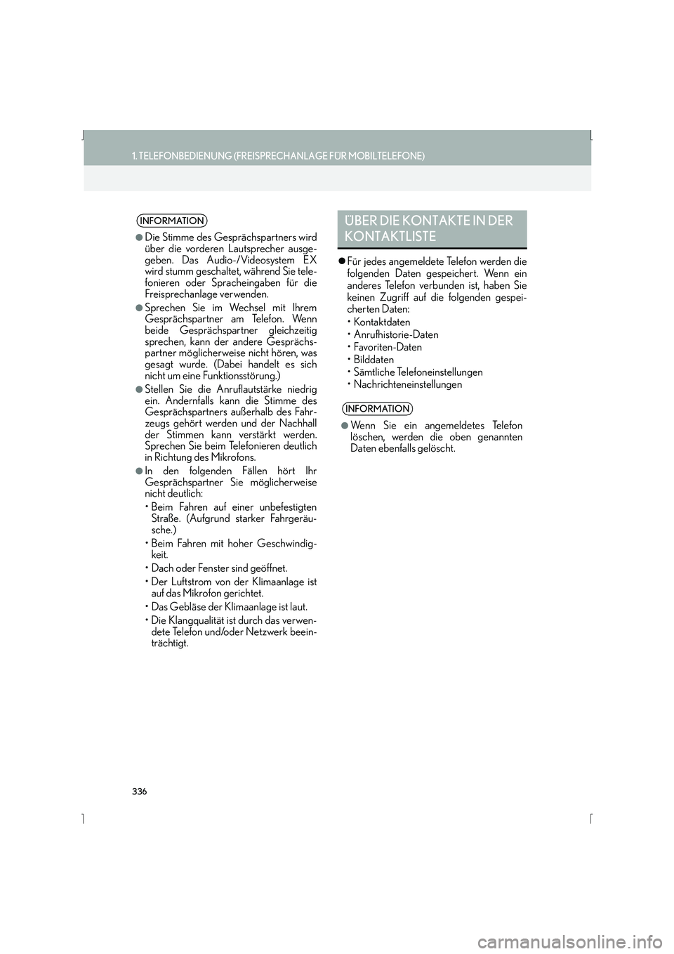 Lexus IS300h 2015  Navigationshandbuch (in German) 336
1. TELEFONBEDIENUNG (FREISPRECHANLAGE FÜR MOBILTELEFONE)
IS_Navi_EM
�zFür jedes angemeldete Telefon werden die
folgenden Daten gespeichert. Wenn ein
anderes Telefon verbunden ist, haben Sie
kein