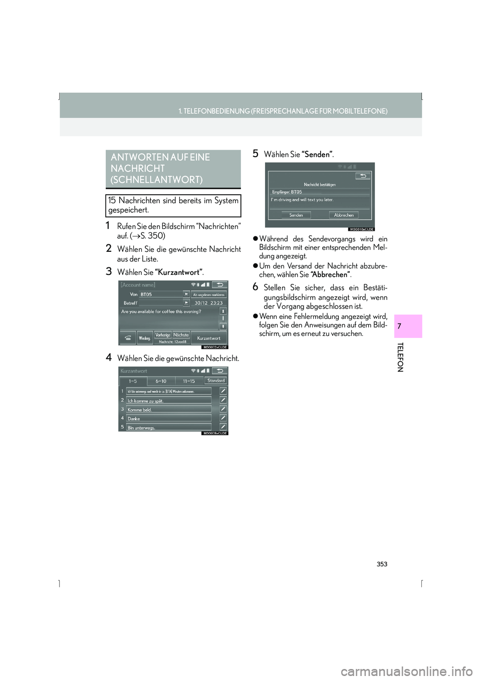 Lexus IS300h 2015  Navigationshandbuch (in German) 353
1. TELEFONBEDIENUNG (FREISPRECHANLAGE FÜR MOBILTELEFONE)
IS_Navi_EM
TELEFON
7
1Rufen Sie den Bildschirm “Nachrichten”
auf. (→S. 350)
2Wählen Sie die gewünschte Nachricht
aus der Liste.
3W