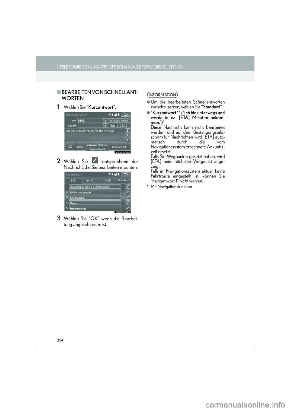 Lexus IS300h 2015  Navigationshandbuch (in German) 354
1. TELEFONBEDIENUNG (FREISPRECHANLAGE FÜR MOBILTELEFONE)
IS_Navi_EM
■BEARBEITEN VON SCHNELLANT-
WORTEN
1Wählen Sie  “Kurzantwort” .
2Wählen Sie   entsprechend der
Nachricht, die Sie bearb