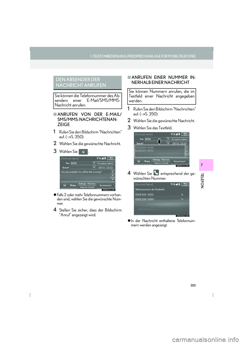 Lexus IS300h 2015  Navigationshandbuch (in German) 355
1. TELEFONBEDIENUNG (FREISPRECHANLAGE FÜR MOBILTELEFONE)
IS_Navi_EM
TELEFON
7
■ANRUFEN VON DER E-MAIL/
SMS/MMS-NACHRICHTENAN-
ZEIGE
1Rufen Sie den Bildschirm “Nachrichten”
auf. ( →S. 350)