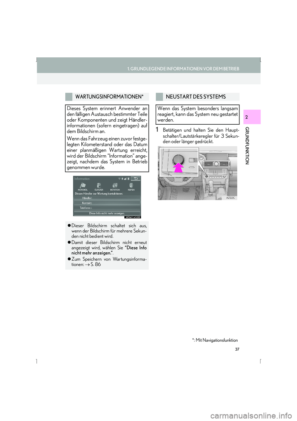 Lexus IS300h 2015  Navigationshandbuch (in German) 37
1. GRUNDLEGENDE INFORMATIONEN VOR DEM BETRIEB
GRUNDFUNKTION
IS_Navi_EM
2
1Betätigen und halten Sie den Haupt-
schalter/Lautstärkeregler für 3 Sekun-
den oder länger gedrückt.
WARTUNGSINFORMATI