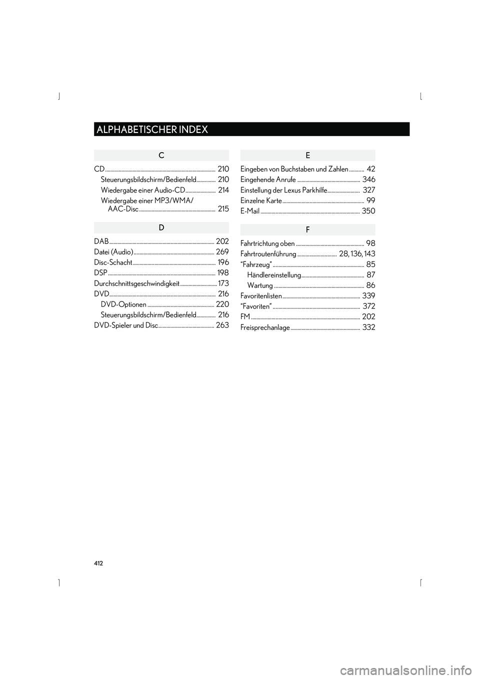 Lexus IS300h 2015 Navigationshandbuch (in German) 412
ALPHABETISCHER INDEX
IS_Navi_EM
C
CD ................................................................................. 210Steuerungsbildschirm/Bedienfeld.............. 210
Wiedergabe einer Audio Lexus IS300h 2015 Navigationshandbuch (in German) 412
ALPHABETISCHER INDEX
IS_Navi_EM
C
CD ................................................................................. 210Steuerungsbildschirm/Bedienfeld.............. 210
Wiedergabe einer Audio