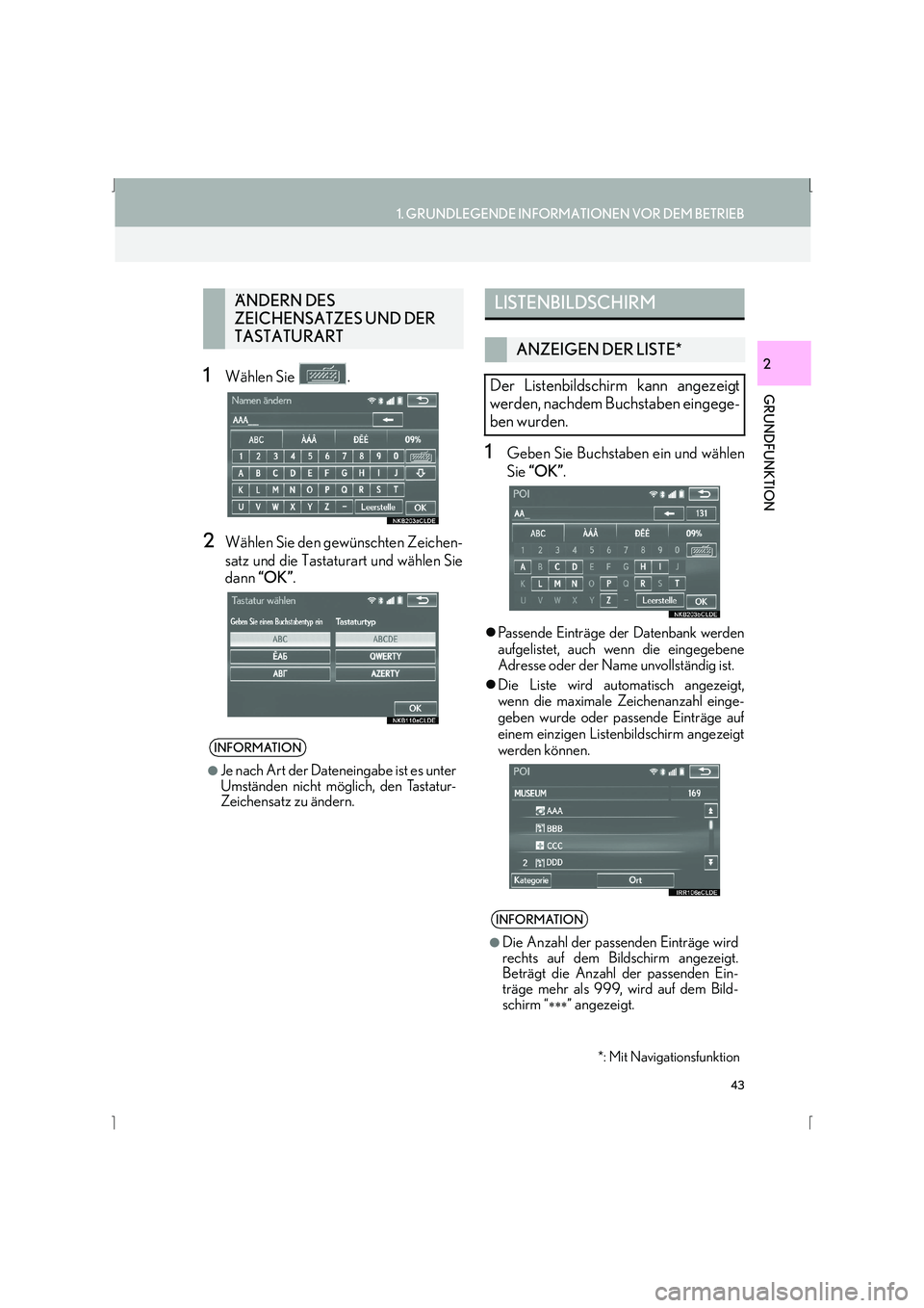 Lexus IS300h 2015 Navigationshandbuch (in German) 43
1. GRUNDLEGENDE INFORMATIONEN VOR DEM BETRIEB
GRUNDFUNKTION
IS_Navi_EM
21Wählen Sie .
2Wählen Sie den gewünschten Zeichen-
satz und die Tastaturart und wählen Sie
dann “OK” .
1Geben Sie Bu Lexus IS300h 2015 Navigationshandbuch (in German) 43
1. GRUNDLEGENDE INFORMATIONEN VOR DEM BETRIEB
GRUNDFUNKTION
IS_Navi_EM
21Wählen Sie .
2Wählen Sie den gewünschten Zeichen-
satz und die Tastaturart und wählen Sie
dann “OK” .
1Geben Sie Bu