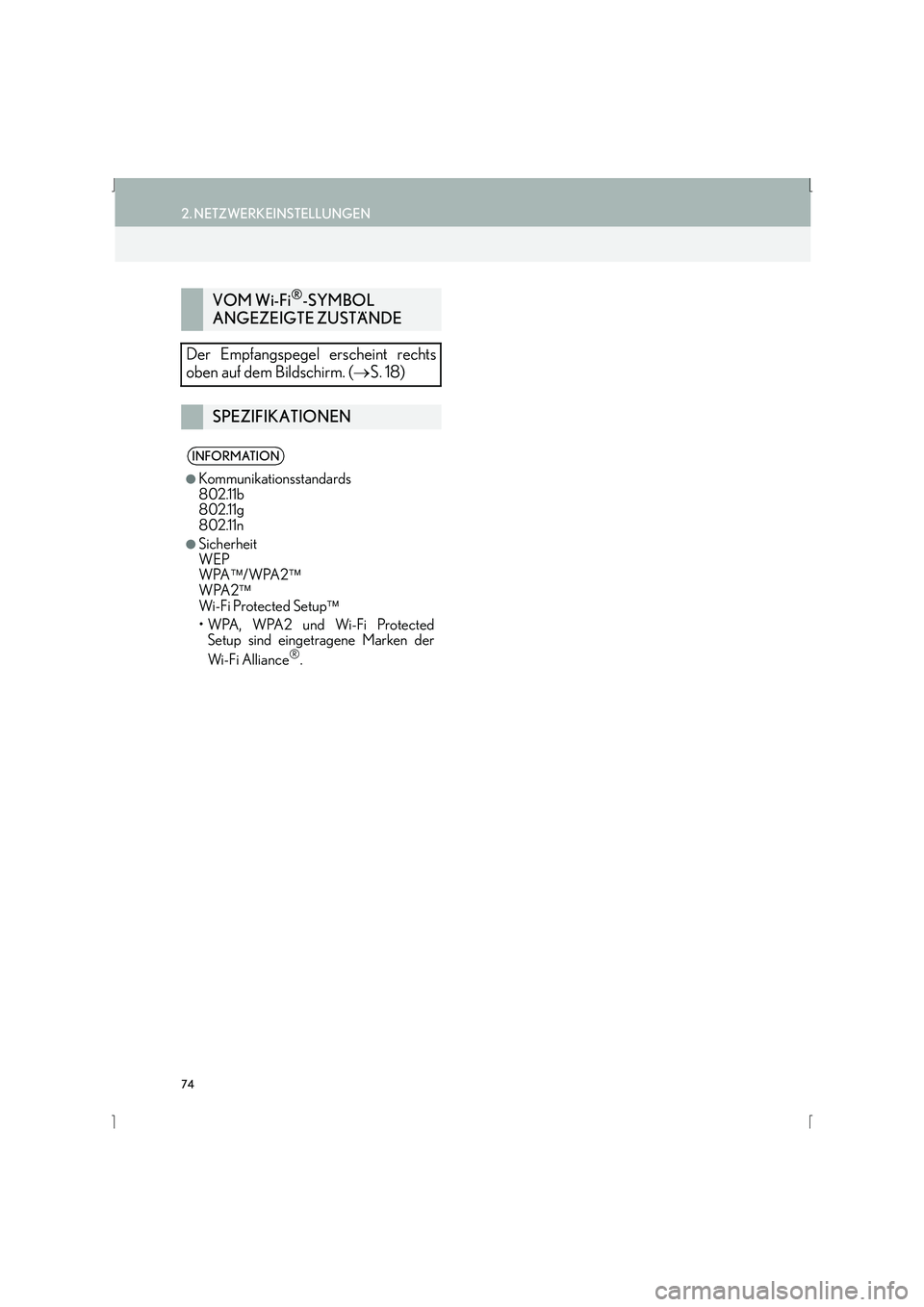 Lexus IS300h 2015  Navigationshandbuch (in German) 74
2. NETZWERKEINSTELLUNGEN
IS_Navi_EM
VOM Wi-Fi®-SYMBOL 
ANGEZEIGTE ZUSTÄNDE
Der Empfangspegel erscheint rechts
oben auf dem Bildschirm. ( →S. 18)
SPEZIFIKATIONEN
INFORMATION
●
Kommunikationsst