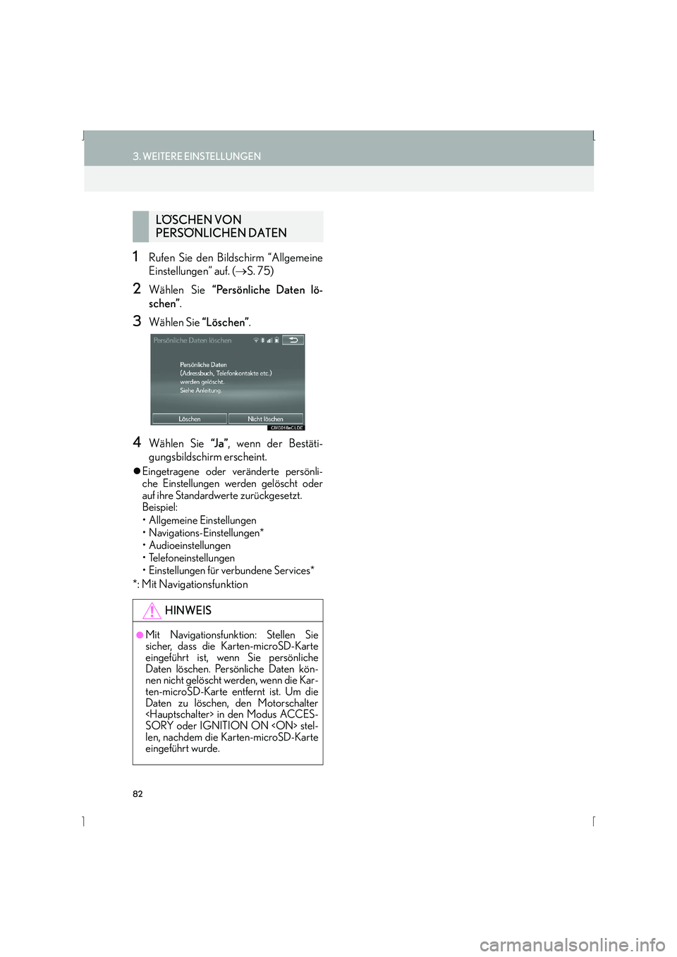 Lexus IS300h 2015  Navigationshandbuch (in German) 82
3. WEITERE EINSTELLUNGEN
IS_Navi_EM
1Rufen Sie den Bildschirm “Allgemeine
Einstellungen” auf. (→S. 75)
2Wählen Sie  “Persönliche Daten lö-
schen” .
3Wählen Sie  “Löschen”.
4Wähl