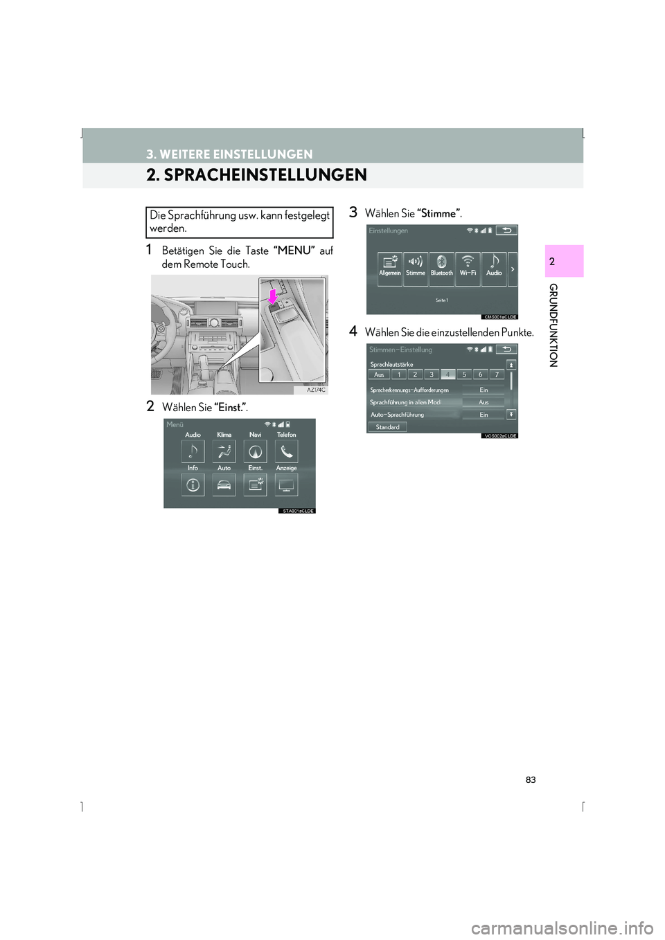 Lexus IS300h 2015  Navigationshandbuch (in German) 83
3. WEITERE EINSTELLUNGEN
IS_Navi_EM
GRUNDFUNKTION
2
2. SPRACHEINSTELLUNGEN
1Betätigen Sie die Taste “MENU” auf
dem Remote Touch.
2Wählen Sie  “Einst.”.
3Wählen Sie  “Stimme”.
4Wähle