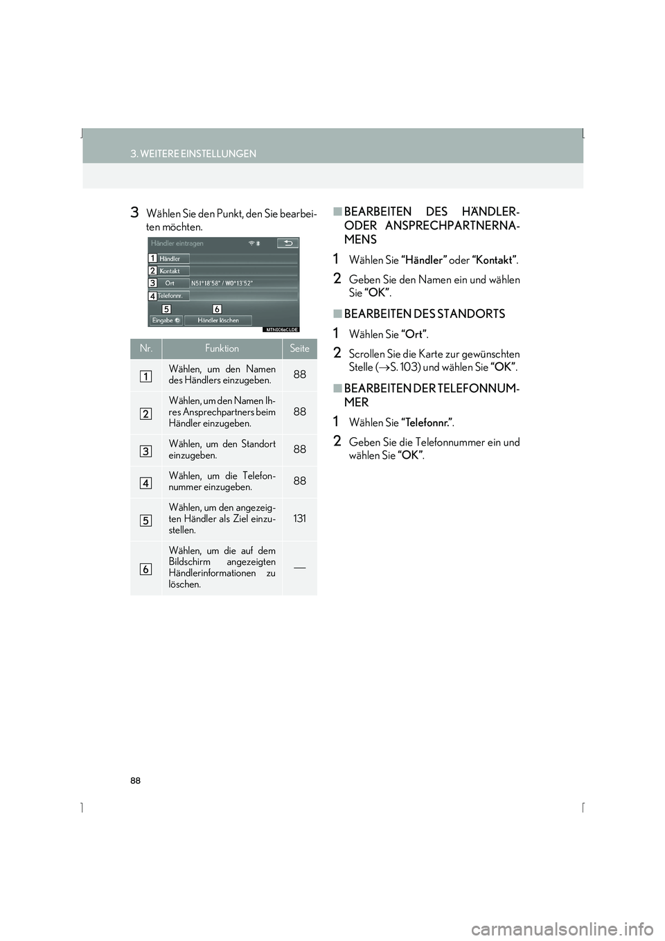 Lexus IS300h 2015  Navigationshandbuch (in German) 88
3. WEITERE EINSTELLUNGEN
IS_Navi_EM
3Wählen Sie den Punkt, den Sie bearbei-
ten möchten.■BEARBEITEN DES HÄNDLER-
ODER ANSPRECHPARTNERNA-
MENS
1Wählen Sie  “Händler” oder “Kontakt” .
