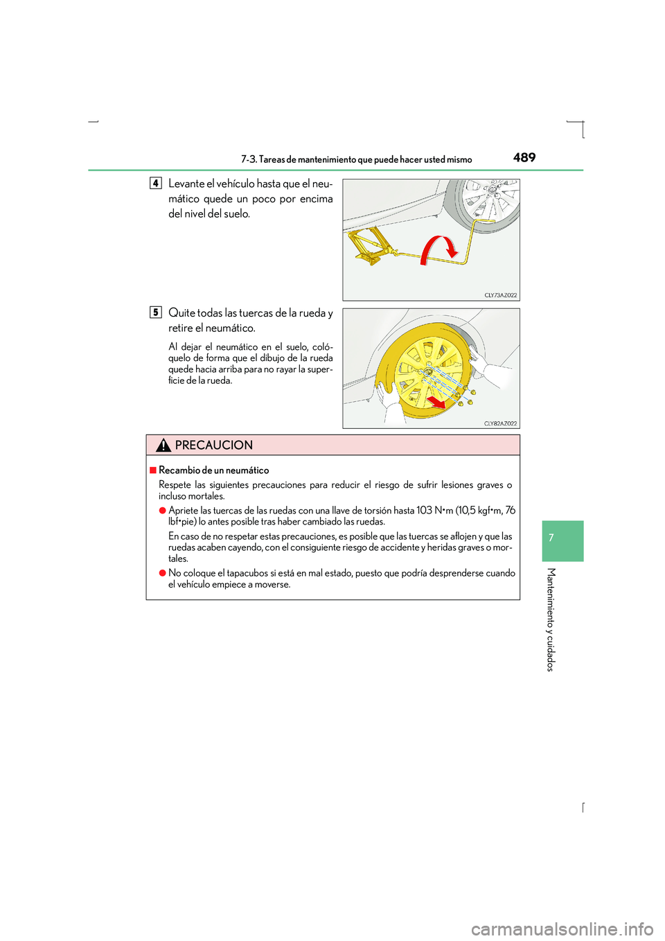 Lexus IS300h 2015  Manual del propietario (in Spanish) 4897-3. Tareas de mantenimiento que puede hacer usted mismo
7
Mantenimiento y cuidados
IS300h_ES(OM53D59S)
Levante el vehículo hasta que el neu-
mático quede un poco por encima
del nivel del suelo.
