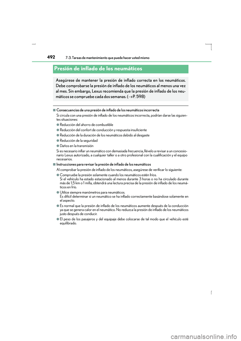 Lexus IS300h 2015  Manual del propietario (in Spanish) 4927-3. Tareas de mantenimiento que puede hacer usted mismo
IS300h_ES(OM53D59S)
■Consecuencias de una presión de inflado de los neumáticos incorrecta
Si circula con una presión de inflado de los 