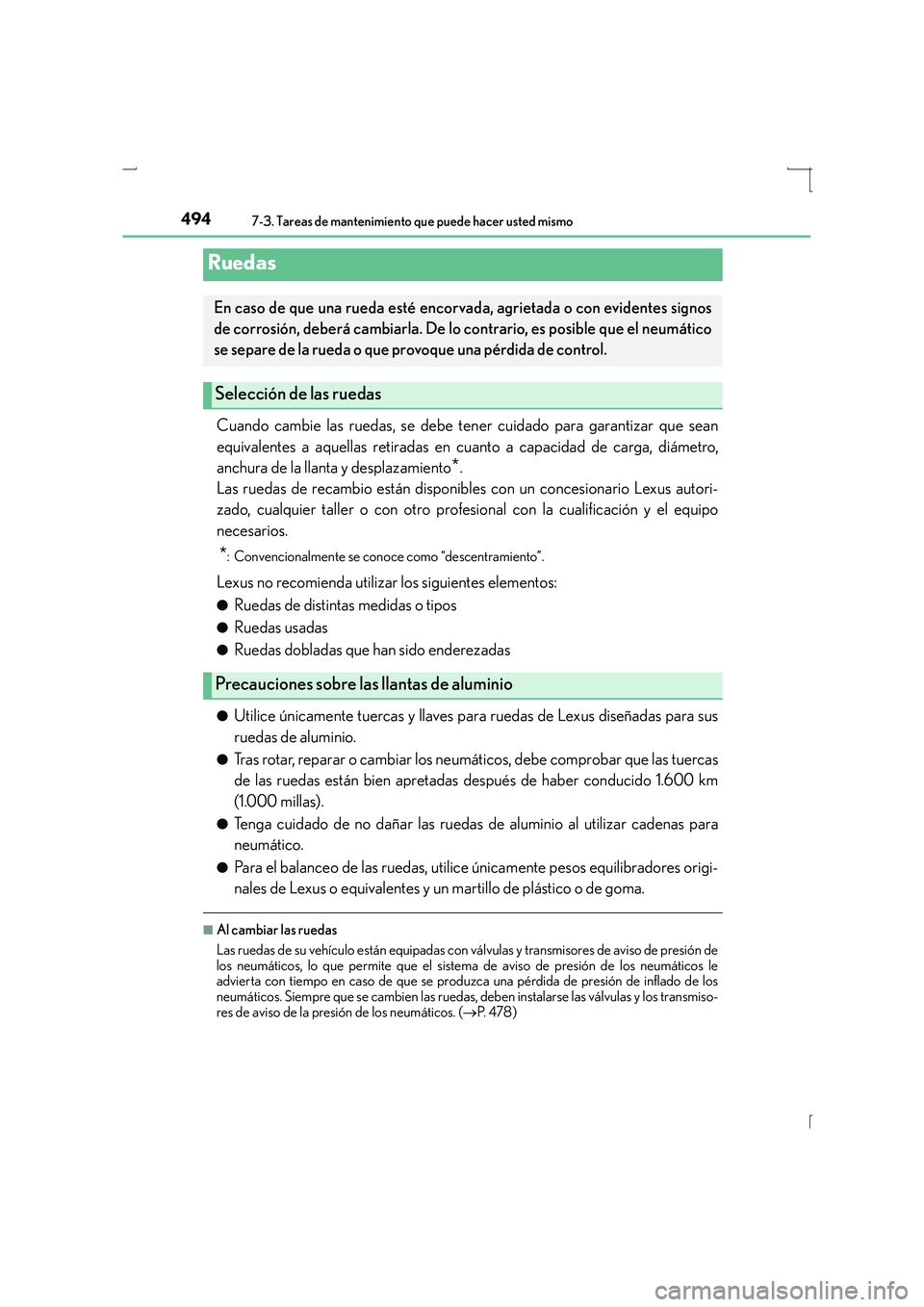 Lexus IS300h 2015  Manual del propietario (in Spanish) 4947-3. Tareas de mantenimiento que puede hacer usted mismo
IS300h_ES(OM53D59S)
Cuando cambie las ruedas, se debe tener cuidado para garantizar que sean
equivalentes a aquellas retiradas en cuanto a c