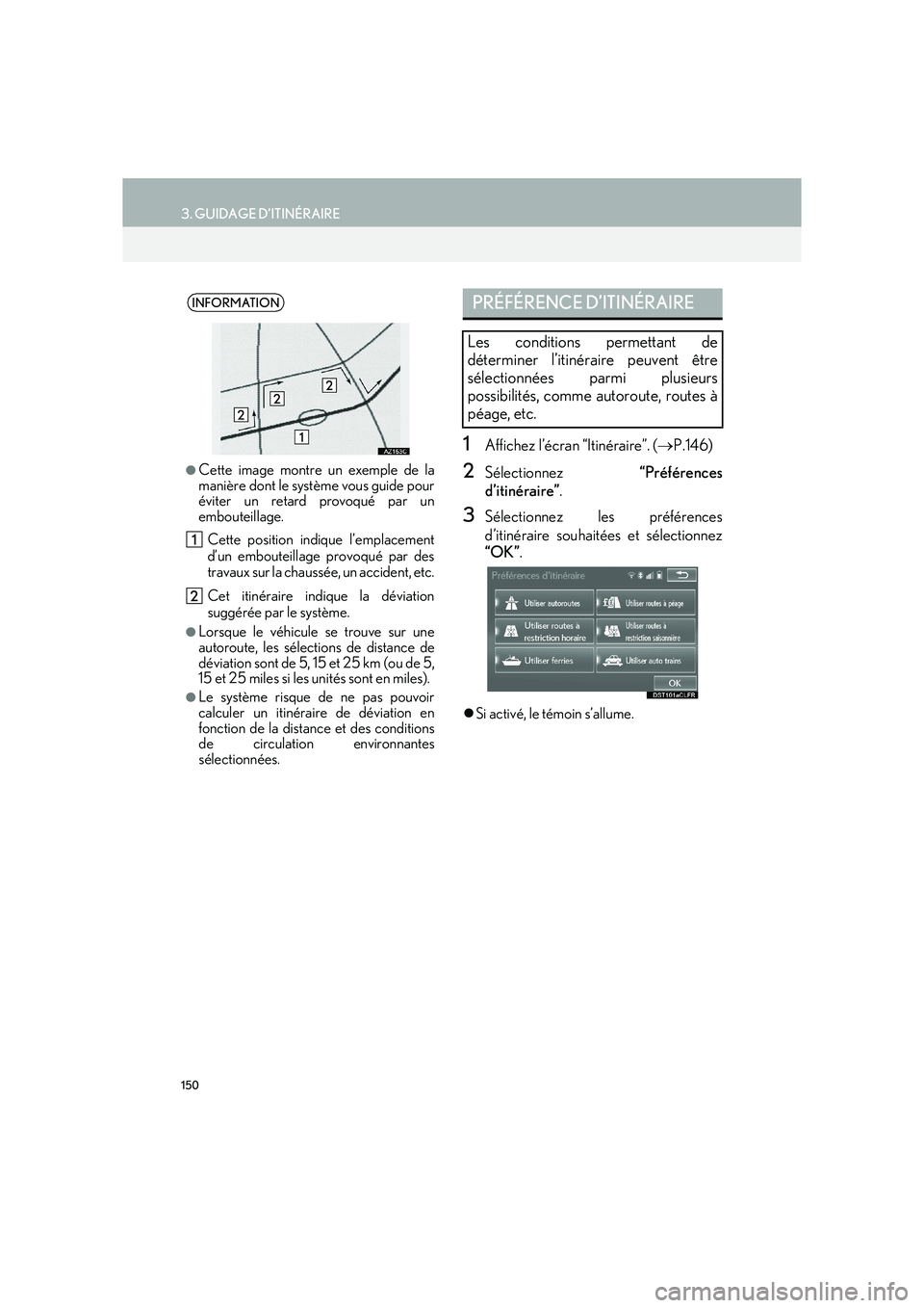 Lexus IS300h 2015 Système de navigation manuel du propriétaire (in French) 150
3. GUIDAGE D’ITINÉRAIRE
IS_Navi_EK
1Affichez l’écran “Itinéraire”. (→P.146)
2Sélectionnez “Préférences
d’itinéraire” .
3Sélectionnez les préférences
d’itinéraire souh Lexus IS300h 2015 Système de navigation manuel du propriétaire (in French) 150
3. GUIDAGE D’ITINÉRAIRE
IS_Navi_EK
1Affichez l’écran “Itinéraire”. (→P.146)
2Sélectionnez “Préférences
d’itinéraire” .
3Sélectionnez les préférences
d’itinéraire souh