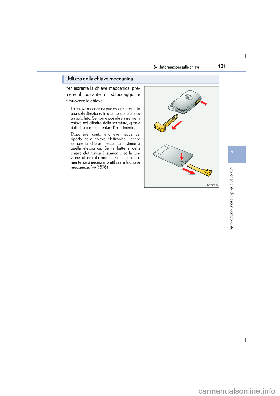 Lexus IS300h 2015  Manuale del proprietario (in Italian) 1313-1. Informazioni sulle chiavi
3
Funzionamento di ciascun componente
IS300h_EL(OM53D60L)
Per estrarre la chiave meccanica, pre-
mere il pulsante di sbloccaggio e
rimuovere la chiave.
La chiave mecc
