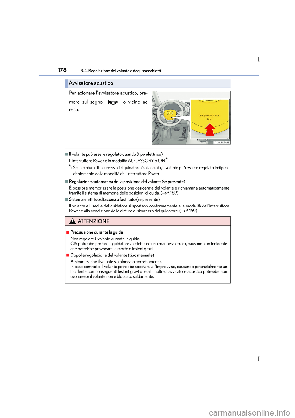 Lexus IS300h 2015  Manuale del proprietario (in Italian) 1783-4. Regolazione del volante e degli specchietti
IS300h_EL(OM53D60L)
Per azionare l’avvisatore acustico, pre-
mere sul segno   o vicino ad
esso.
■Il volante può essere regolato quando (tipo el