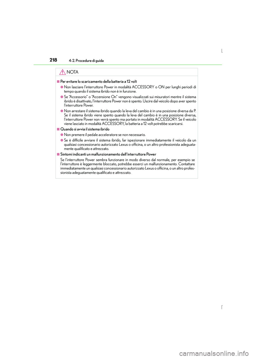 Lexus IS300h 2015  Manuale del proprietario (in Italian) 2184-2. Procedure di guida
IS300h_EL(OM53D60L)
NOTA
■Per evitare lo scaricamento della batteria a 12 volt
●Non lasciare linterruttore Power in modalità ACCESSORY o ON per lunghi periodi di
tempo