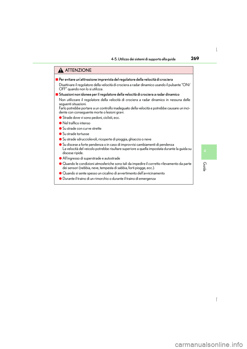 Lexus IS300h 2015 Manuale del proprietario (in Italian) 2694-5. Utilizzo dei sistemi di supporto alla guida
4
Guida
IS300h_EL(OM53D60L)
ATTENZIONE
■Per evitare un’attivazione imprevista del regolatore della velocità di crociera
Disattivare il regolato Lexus IS300h 2015 Manuale del proprietario (in Italian) 2694-5. Utilizzo dei sistemi di supporto alla guida
4
Guida
IS300h_EL(OM53D60L)
ATTENZIONE
■Per evitare un’attivazione imprevista del regolatore della velocità di crociera
Disattivare il regolato