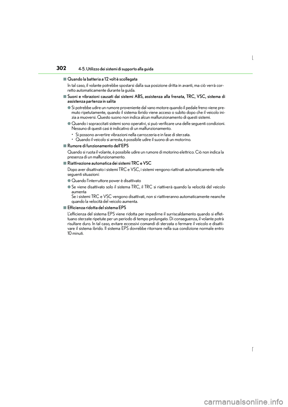 Lexus IS300h 2015  Manuale del proprietario (in Italian) 3024-5. Utilizzo dei sistemi di supporto alla guida
IS300h_EL(OM53D60L)
■Quando la batteria a 12 volt è scollegata
In tal caso, il volante potrebbe spostarsi dalla sua posizione dritta in avanti, m