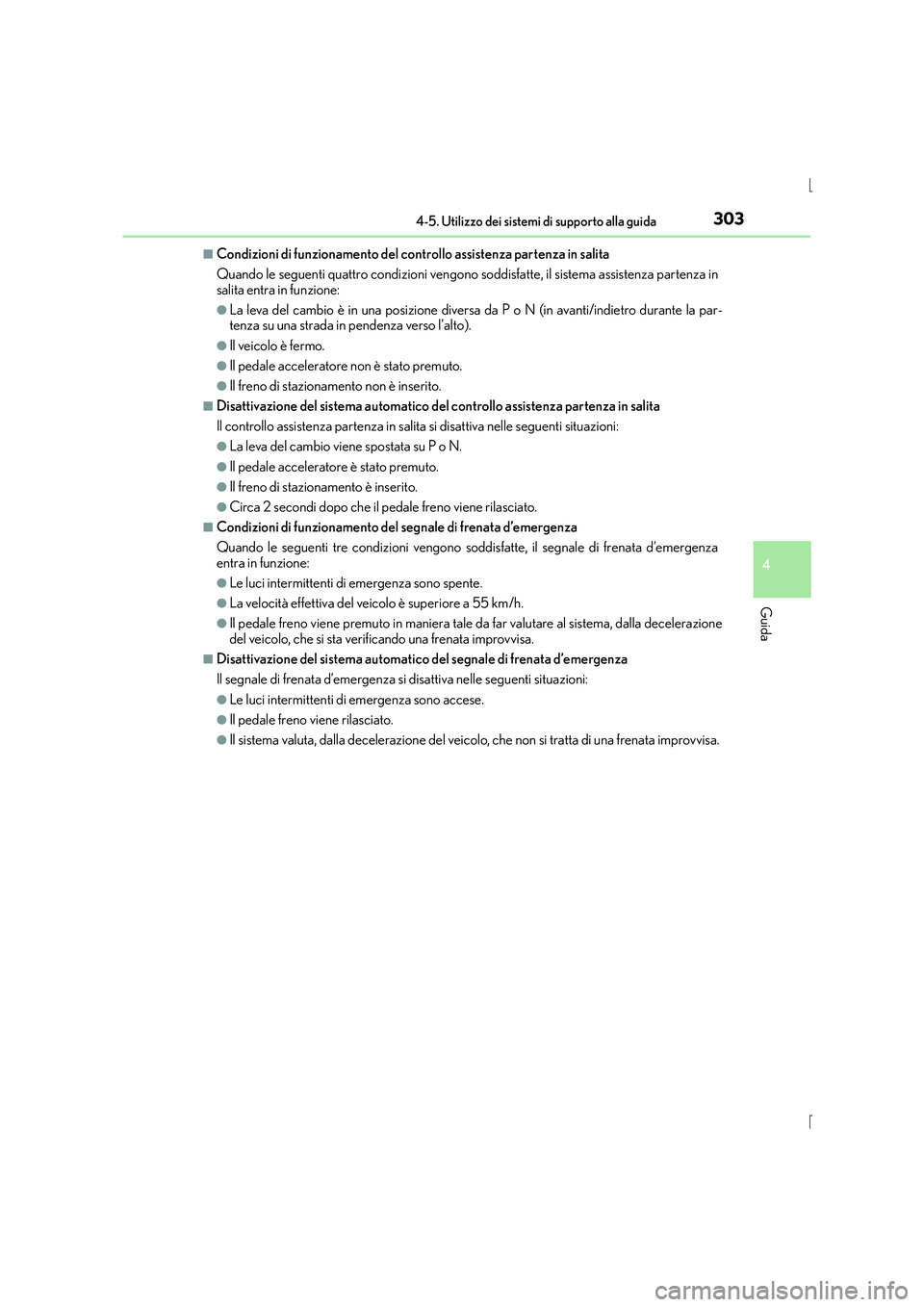 Lexus IS300h 2015  Manuale del proprietario (in Italian) 3034-5. Utilizzo dei sistemi di supporto alla guida
4
Guida
IS300h_EL(OM53D60L)
■Condizioni di funzionamento del controllo assistenza partenza in salita
Quando le seguenti quattro condizioni vengono