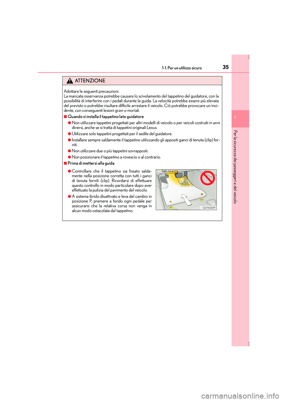 Lexus IS300h 2015 Manuale del proprietario (in Italian) 351-1. Per un utilizzo sicuro
1
Per la sicurezza dei passeggeri e del veicolo
IS300h_EL(OM53D60L)
ATTENZIONE
Adottare le seguenti precauzioni.
La mancata osservanza potrebbe causare lo scivolamento d Lexus IS300h 2015 Manuale del proprietario (in Italian) 351-1. Per un utilizzo sicuro
1
Per la sicurezza dei passeggeri e del veicolo
IS300h_EL(OM53D60L)
ATTENZIONE
Adottare le seguenti precauzioni.
La mancata osservanza potrebbe causare lo scivolamento d