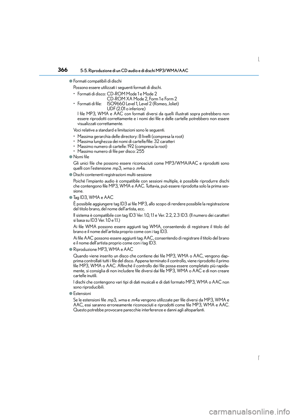 Lexus IS300h 2015  Manuale del proprietario (in Italian) 3665-5. Riproduzione di un CD audio e di dischi MP3/WMA/AAC
IS300h_EL(OM53D60L)
●Formati compatibili di dischi
Possono essere utilizzati i seguenti formati di dischi.
• Formati di disco: CD-ROM Mo