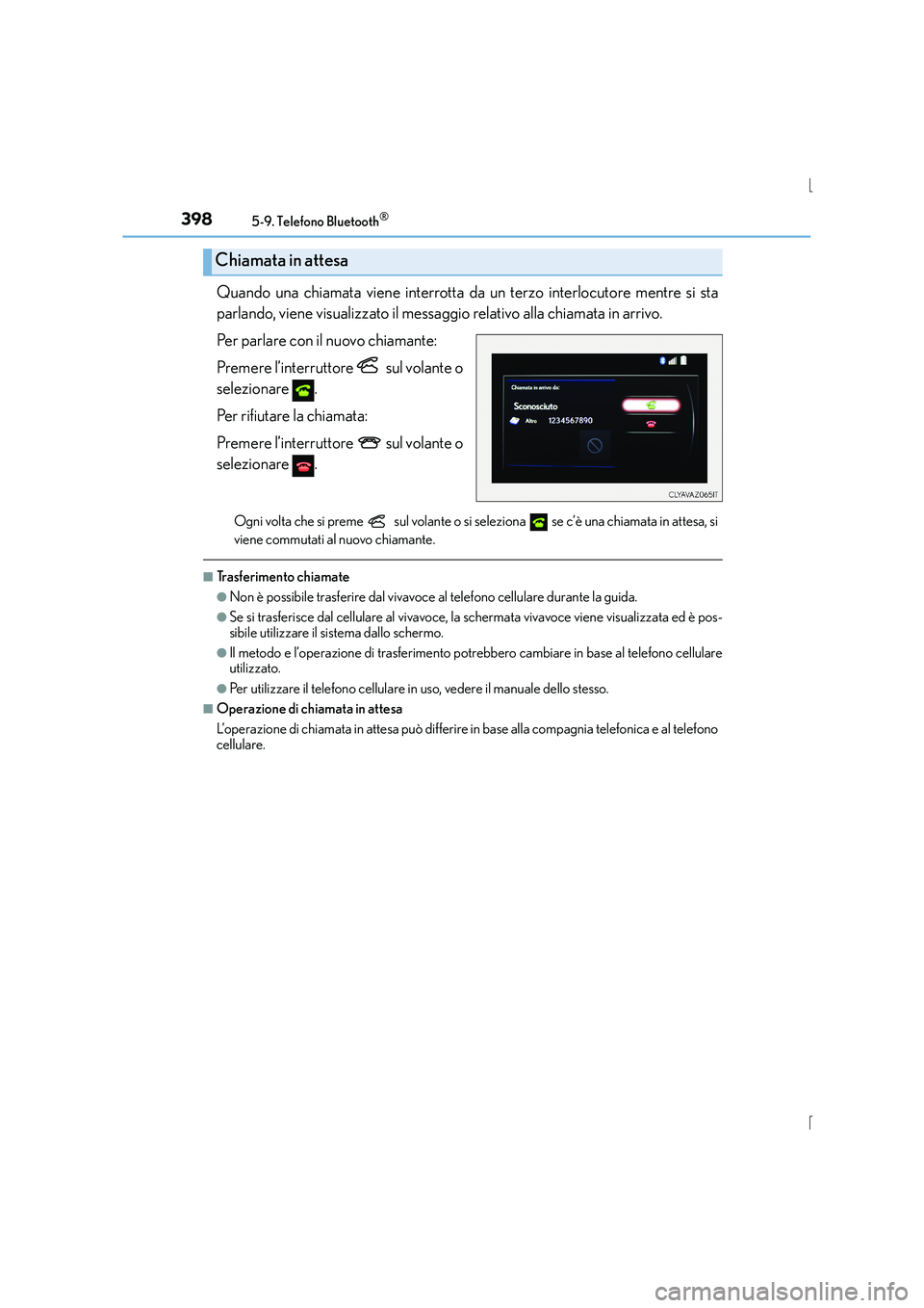 Lexus IS300h 2015  Manuale del proprietario (in Italian) 3985-9. Telefono Bluetooth®
IS300h_EL(OM53D60L)
Quando una chiamata viene interrotta da un terzo interlocutore mentre si sta
parlando, viene visualizzato il messaggio relativo alla chiamata in arrivo
